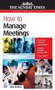 How to Manage Meetings: Improve Problem Solving; Encourage Participation; Keep Control, Barker, Alan 