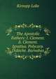 The Apostolic Fathers: I. Clement. Ii. Clement. Ignatius. Polycarp. Didache. Barnabas, Kirsopp Lake 
