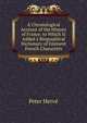 A Chronological Account of the History of France. to Which Is Added a Biographical Dictionary of Eminent French Characters, Peter Herve 