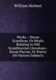 Works .: Horae Scandicae, Or Works Relating to Old Scandinavian Literature.-Horae Pieriae, Or Poetry On Various Subjects, William Herbert 