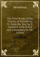 The Nine Books of the History of Herodotus Tr. from the Text by T. Gaisford, with Notes and a Summary by P.E. Larent, Herodotus 