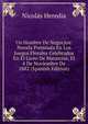 Un Hombre De Negocios: Novela Premiada En Los Juegos Florales Celebrados En El Liceo De Matanzas, El 4 De Noviembre De 1882 (Spanish Edition), Nicolas Heredia 