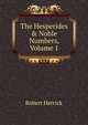 The Hesperides & Noble Numbers, Volume 1, Robert Herrick 