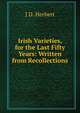 Irish Varieties, for the Last Fifty Years: Written from Recollections, J D. Herbert 