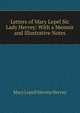 Letters of Mary Lepel Sic Lady Hervey: With a Memoir and Illustrative Notes, Mary Lepell Hervey Hervey 