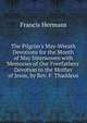 The Pilgrim's May-Wreath Devotions for the Month of May Interwoven with Memories of Our Forefathers' Devotion to the Mother of Jesus, by Rev. F. Thaddeus, Francis Hermans 