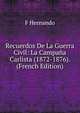 Recuerdos De La Guerra Civil: La Campana Carlista (1872-1876). (French Edition), F Hernando 