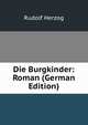 Die Burgkinder: Roman (German Edition), Rudolf Herzog 