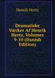 Dramatiske V?rker Af Henrik Hertz, Volumes 9-10 (Danish Edition), Henrik Hertz 