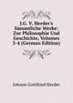 J.G. V. Herder's S?mmtliche Werke: Zur Philosophie Und Geschichte, Volumes 3-4 (German Edition), Johann Gottfried Herder 