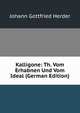 Kalligone: Th. Vom Erhabnen Und Vom Ideal (German Edition), Herder Johann Gottfried 