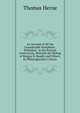 An Account of All the Considerable Pamphlets . Published . in the Present Controversy, Between the Bishop of Bangor B. Hoadly and Others, by Philanagnostes Criticus, Thomas Herne 