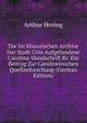 Die Im Historischen Archive Der Stadt Coln Aufgefundene Carolina-Handschrift Ri: Ein Beitrag Zur Carolineinschen Quellenforschung (German Edition), Arthur Hering 