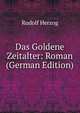 Das Goldene Zeitalter: Roman (German Edition), Rudolf Herzog 