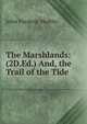 The Marshlands: (2D.Ed.) And, the Trail of the Tide, John Frederic Herbin 