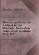 Measuring Water; an Address to the Students: Rensselaer Polytechnic Institute, Troy, N.Y., Clemens Herschel 