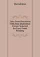 Tales from Herodotus with Attic Dialectical Forms: Selected for Easy Greek Reading, Herodotus 