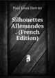 Silhouettes Allemandes . (French Edition), Paul Louis Hervier 