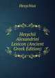 Hesychii Alexandrini Lexicon (Ancient Greek Edition), Hesychius 