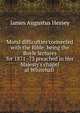 Moral difficulties connected with the Bible: being the Boyle lectures for 1871 -73 preached in Her Majesty's chapel at Whitehall ., James Augustus Hessey 