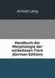 Handbuch der Morphologie der wirbellosen Tiere (German Edition), Arnold Lang 