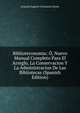 Biblioteconomia: O, Nuevo Manual Completo Para El Arreglo, La Conservacion Y La Administracion De Las Bibliotecas (Spanish Edition), Leopold Auguste Constantin Hesse 