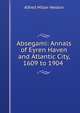 Absegami: Annals of Eyren Haven and Atlantic City, 1609 to 1904 ., Alfred Miller Heston 