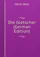 Die Gletscher (German Edition), Hans Hess 