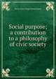 Social purpose; a contribution to a philosophy of civic society, Hector James Wright Hetherington 