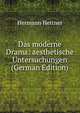 Das moderne Drama: aesthetische Untersuchungen (German Edition), Hermann Hettner 