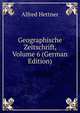 Geographische Zeitschrift, Volume 6 (German Edition), Alfred Hettner 
