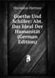 Goethe Und Schiller: Abt. Das Ideal Der Humanitat (German Edition), Hermann Hettner 
