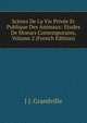 Scenes De La Vie Privee Et Publique Des Animaux: Etudes De Moeurs Contemporains, Volume 2 (French Edition), J J. Grandville 