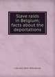 Slave raids in Belgium; facts about the deportations, J van den 1854-1926 Heuvel 