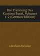 Die Trennung Des Kantons Basel, Volumes 1-2 (German Edition), Abraham Heusler 