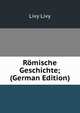 Romische Geschichte; (German Edition), Livy Livy 