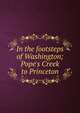In the footsteps of Washington; Pope's Creek to Princeton, 