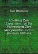 Anleitung Zum Experimentiren Bei Vorlesungen Uber Anorganische Chemie (German Edition), Karl Heumann 