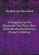 Triangulation Du Royaume Des Pays-Bas: (Rijksdriehoeksmeting.) (French Edition), Hendrik Jan Heuvelink 