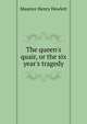The queen's quair, or the six year's tragedy, Maurice Henry Hewlett 