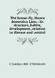The house-fly, Musca domestica Linn.: its structure, habits, development, relation to disease and control, C Gordon 1885-1920 Hewitt 