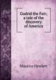 Gudrid the Fair; a tale of the discovery of America, Maurice Hewlett 