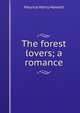 The forest lovers; a romance, Maurice Henry Hewlett 
