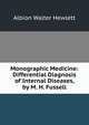 Monographic Medicine: Differential Diagnosis of Internal Diseases, by M. H. Fussell, Albion Walter Hewlett 