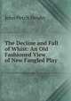 The Decline and Fall of Whist: An Old Fashioned View of New Fangled Play ., John Petch Hewby 