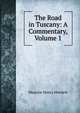 The Road in Tuscany: A Commentary, Volume 1, Maurice Henry Hewlett 