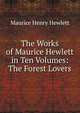 The Works of Maurice Hewlett in Ten Volumes: The Forest Lovers, Maurice Henry Hewlett 