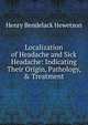Localization of Headache and Sick Headache: Indicating Their Origin, Pathology, & Treatment, Henry Bendelack Hewetson 
