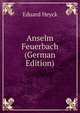 Anselm Feuerbach (German Edition), Eduard Heyck 