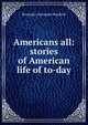 Americans all: stories of American life of to-day, Benjamin Alexander Heydrick 